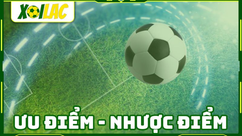 Những ưu điểm và nhược điểm của kênh xem trực tiếp bóng đá Xoilac