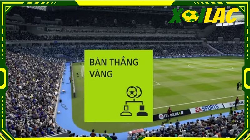Bàn thắng vàng là một luật bóng đá từng được áp dụng Bàn thắng vàng là một luật bóng đá từng được áp dụng