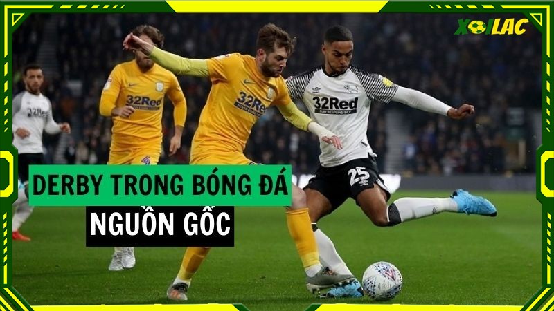 Nguồn gốc của Derby trong bóng đá là gì? Nguồn gốc của Derby trong bóng đá là gì?