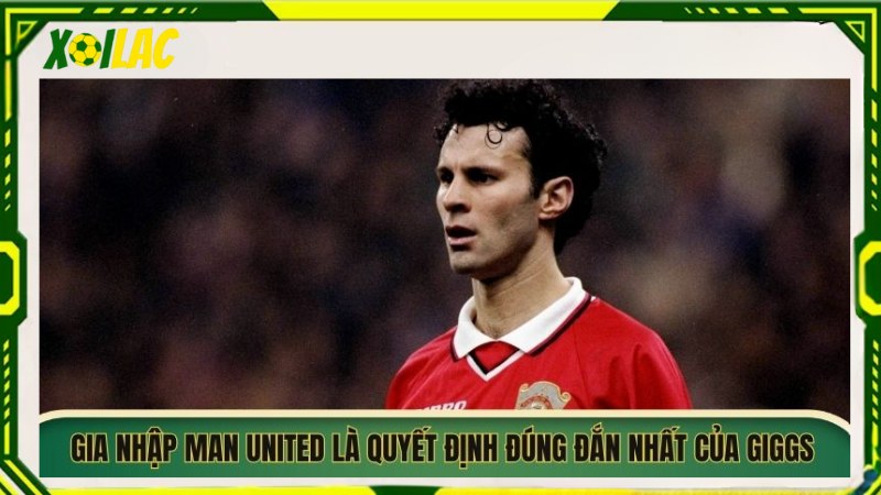 Giggs gia nhập Man United