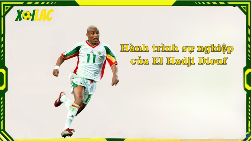 Hành trình sự nghiệp của El Hadji Diouf