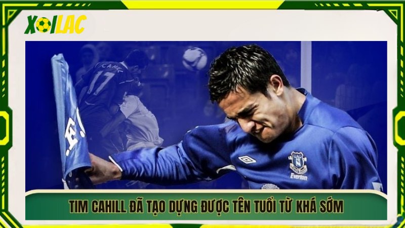 Tim Cahill đã tạo dựng được tên tuổi từ khá sớm