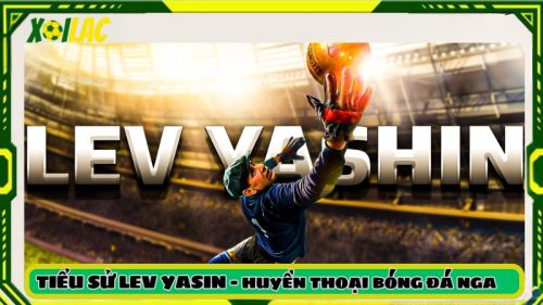 Tiểu Sử Lev Yashin